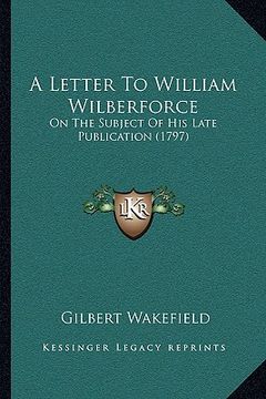 portada a letter to william wilberforce: on the subject of his late publication (1797)