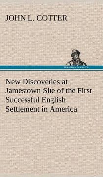 portada new discoveries at jamestown site of the first successful english settlement in america (en Inglés)