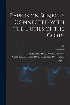 portada Papers on Subjects Connected With the Duties of the Corps; 23 (en Inglés)