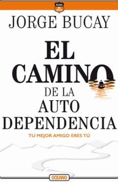 portada El Camino de la Autodependencia: Tu Mejor Amigo Eres tú - Jorge Bucay - Libro Físico (in Spanish)