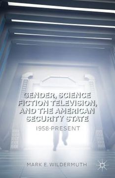 portada Gender, Science Fiction Television, and the American Security State: 1958-Present (in English)