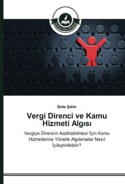 portada Vergi Direnci ve Kamu Hizmeti Algısı: Vergiye Direncin Azaltılabilmesi İçin Kamu Hizmetlerine Yönelik Algılamalar Nasıl İyileştirilebilir? (Turkish Edition)
