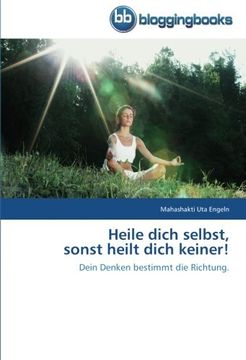 portada Heile dich selbst, sonst heilt dich keiner!: Dein Denken bestimmt die Richtung. (in German)