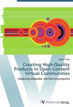 portada Creating High-Quality Products in Open Content Virtual Communities: Exploring wikipedia, the free encyclopedia