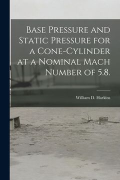 portada Base Pressure and Static Pressure for a Cone-cylinder at a Nominal Mach Number of 5.8. (en Inglés)