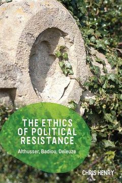 portada The Ethics of Political Resistance: Althusser, Badiou, Deleuze (in English)