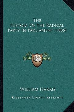 portada the history of the radical party in parliament (1885) (en Inglés)