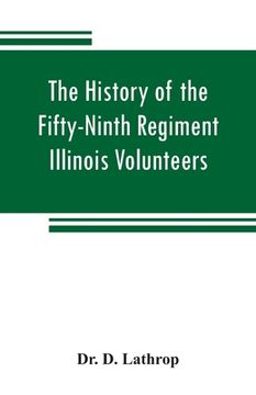 portada The history of the Fifty-Ninth Regiment Illinois Volunteers, or, A three years' campaign through Missouri, Arkansas, Mississippi, Tennessee and Kentuc (en Inglés)