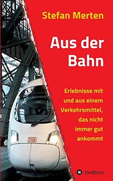 portada Aus der Bahn: Erlebnisse mit und aus Einem Verkehrsmittel, das Nicht Immer gut Ankommt (in German)