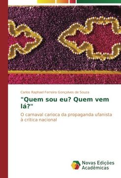 portada "Quem sou eu? Quem vem lá?": O carnaval carioca da propaganda ufanista à crítica nacional (Portuguese Edition)