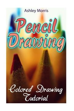 portada Pencil Drawing: Colored Drawing Tutorial: (How to Draw, Draw Cartoons) (The Drawing Book) (in English)