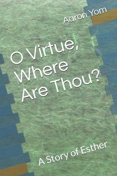 portada O Virtue, Where Are Thou?: A Story of Esther (in English)