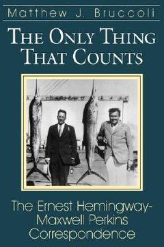 portada only thing that counts: the ernest hemingway-maxwell perkins correspondence