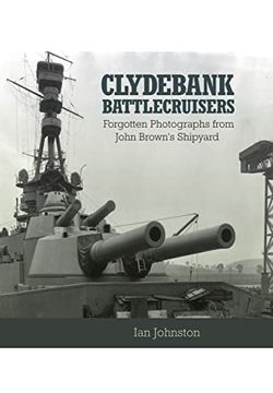 portada Clydebank Battlecruisers: Forgotten Photographs From John Brown's Shipyard (in English)