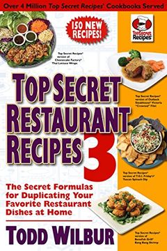 portada Top Secret Restaurant Recipes 3: The Secret Formulas for Duplicating Your Favorite Restaurant Dishes at Home (Top Secret Recipes) (en Inglés)