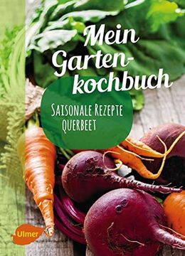 portada Mein Gartenkochbuch: Saisonale Rezepte Querbeet (en Alemán)