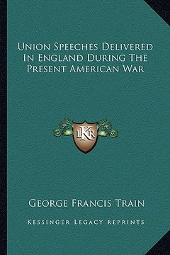 portada union speeches delivered in england during the present american war (en Inglés)