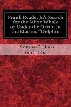 portada Frank Reade, Jr.'s Search for the Silver Whale or Under the Ocean in the Electric "Dolphin