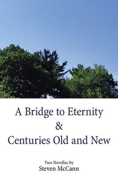 portada A Bridge to Eternity & Centuries Old and New (en Inglés)