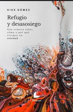 portada Refugio y Desasosiego: Una Crónica Sobre Cómo y por qué Vivimos en Soledad