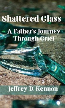 portada Shattered Glass: A Father's Journey Through Grief (en Inglés)