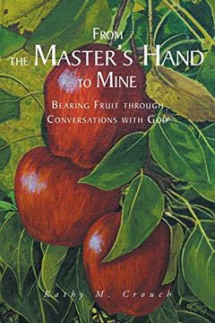 portada From the Master's Hand to Mine: Bearing Fruit Through Conversations With god (en Inglés)