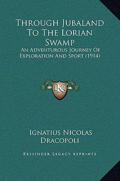 portada through jubaland to the lorian swamp: an adventurous journey of exploration and sport (1914) (in English)