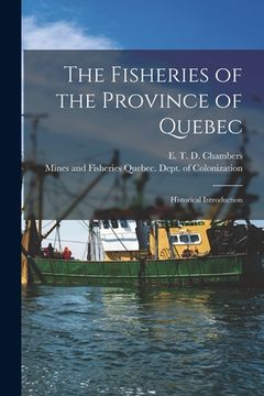 portada The Fisheries of the Province of Quebec [microform]: Historical Introduction (in English)