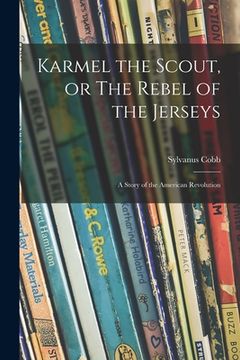 portada Karmel the Scout, or The Rebel of the Jerseys: a Story of the American Revolution