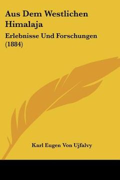 portada Aus Dem Westlichen Himalaja: Erlebnisse Und Forschungen (1884) (en Alemán)