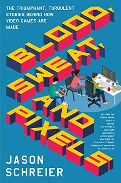 portada Blood, Sweat, and Pixels: The Triumphant, Turbulent Stories Behind how Video Games are Made (en Inglés)