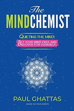 portada The Mindchemist: Quieting the Mind: Set Your Mind Free and Discover for Yourself. (en Inglés)