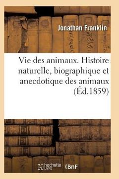 portada Vie Des Animaux. Histoire Naturelle, Biographique Et Anecdotique Des Animaux