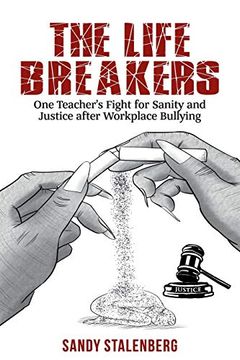 portada The Life Breakers: One Teacher's Fight for Sanity and Justice after Workplace Bullying (en Inglés)