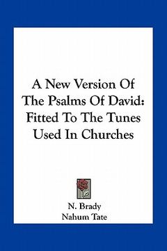 portada a new version of the psalms of david: fitted to the tunes used in churches (en Inglés)