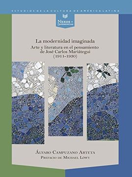 portada La Modernidad Imaginada: Arte y Literatura en el Pensamiento de José Carlos Mariátegui (1911-1930) (Nexos y Diferencias. Estudios de la Cultura de América Latina)