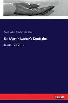 portada Dr. Martin Luther's Deutsche: Geistliche Lieder