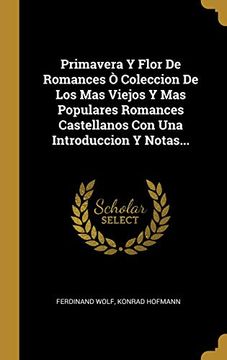 portada Primavera y Flor de Romances ò Coleccion de los mas Viejos y mas Populares Romances Castellanos con una Introduccion y Notas.