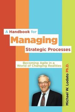 portada A Handbook for Managing Strategic Processes: Becoming Agile in a World of Changing Realities (en Inglés)
