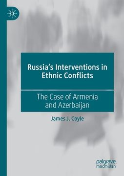 portada Russia's Interventions in Ethnic Conflicts: The Case of Armenia and Azerbaijan 