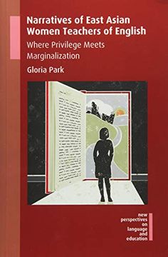 portada Narratives of East Asian Women Teachers of English: Where Privilege Meets Marginalization (New Perspectives on Language and Education) (in English)