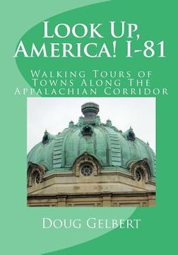 portada Look Up, America! I-81: Walking Tours of Towns Along The Appalachian Corridor (en Inglés)