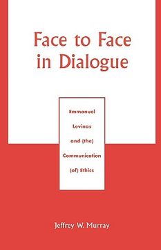portada face to face in dialogue: emmanuel levinas and (the) communication (of) ethics