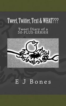 portada Tweet, Twitter, Text, & What: A Tweet Diary of a 50-PLUS-ERRRH (en Inglés)