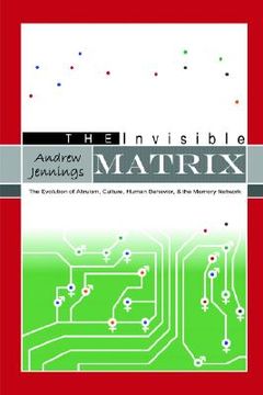 portada the invisible matrix: the evolution of altruism, culture, human behavior, & the memory network (en Inglés)