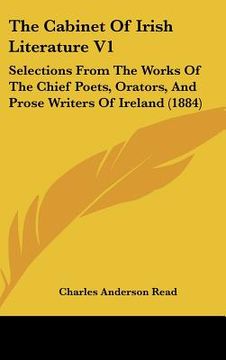 portada the cabinet of irish literature v1: selections from the works of the chief poets, orators, and prose writers of ireland (1884) (en Inglés)