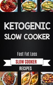 portada Ketogenic Slow Cooker: Fast Fat Loss Slow Cooker Recipes (en Inglés)