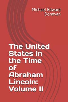 portada The United States in the Time of Abraham Lincoln: Volume II (en Inglés)