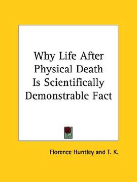 portada why life after physical death is scientifically demonstrable fact (in English)