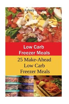portada Low Carb Freezer Meals: 25 Make-Ahead Low Carb Freezer Meals (en Inglés)